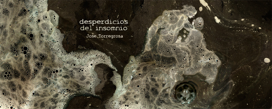 Desperdicios del insomnio, José Torregrosa